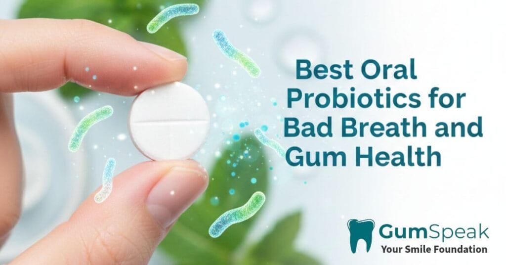 Best Oral Probiotics for Bad Breath and Gum Health